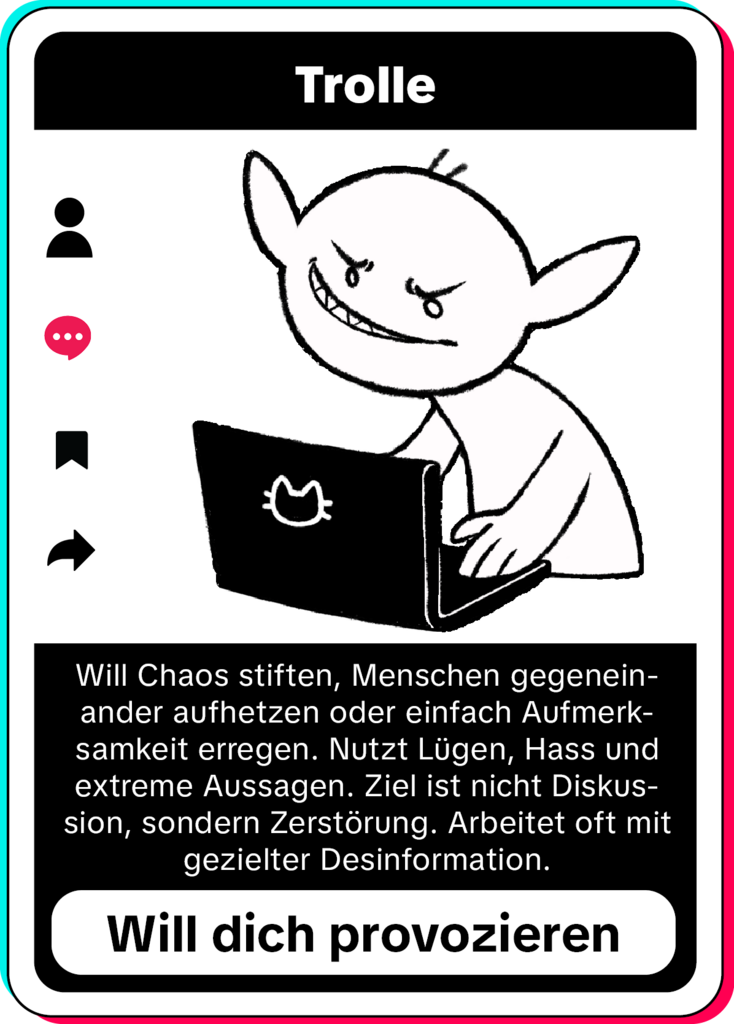 Stilisierte Profilkarte im Social-Media-Look mit der Überschrift Trolle. In der Mitte eine Comicfigur in Gestalt eines grinsenden, koboldartigen Wesens mit spitzen Ohren, das an einem Laptop sitzt. Am linken Rand Symbole für Profil, Kommentare, Lesezeichen und Teilen. Darunter der Beschreibungstext: Will Chaos stiften, Menschen gegeneinander aufhetzen oder einfach Aufmerksamkeit erregen. Nutzt Lügen, Hass und extreme Aussagen. Ziel ist nicht Diskussion, sondern Zerstörung. Arbeitet oft mit gezielter Desinformation. Am unteren Rand ein Button mit der Aufschrift Will dich provozieren.